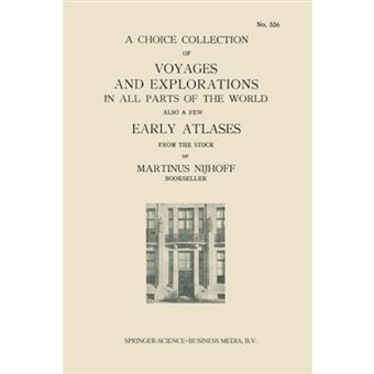 A Choice Collection of Voyages and Explorations in All Parts of the World Also a Few Early Atlases - From the Stock of Martinus Nijhoff Bookseller - Paperback - 1930 - 1