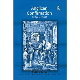 Anglican Confirmation 16621820 Liturgy, Worship And Society Series - 1