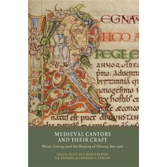 Medieval Cantors And Their Craft Music, Liturgy And The Shaping Of History, 8001500 Volume 3 Writing History In The Middle Ages, 3 - 1