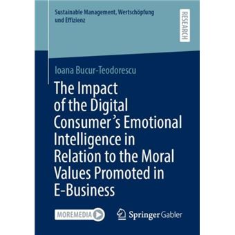 The Impact Of The Digital Consumers Emotional Intelligence In Relation To The Moral Values Promoted In Ebusiness - 1