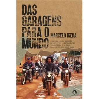 Das Garagens Para O Mundo Como Uma Jovem Geração De Artistas Independentes Transformou O Cinema Br - 1