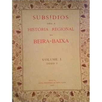 Subsídios para a história regional da beira-baixa. volume i-tomos i e ii - 1