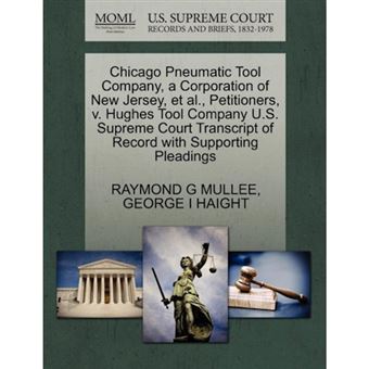 Chicago Pneumatic Tool Company, a Corporation of New Jersey, et al., Petitioners, V. Hughes Tool Company U.S. Supreme Court Transcript of Record with Supporting Pleadings - Paperback / softback - 2011 - 1
