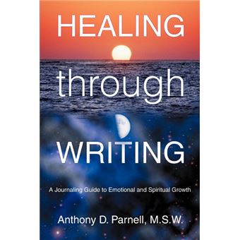 Healing Through Writing - A Journaling Guide to Emotional and Spiritual Growth - Paperback / softback - 2005 - 1