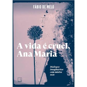 A vida é cruel, Ana Maria: diálogos imaginários com minha mãe - 1