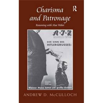 Charisma and Patronage - Reasoning with Max Weber - Hardback - 2014 - 1