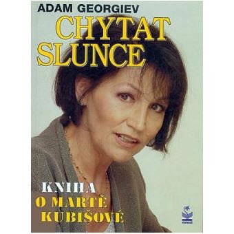 Chytat slunce. Kniha o Marte Kubišové | Adam Georgiev - 1