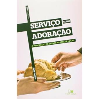 Serviço Como Adoração. O Privilégio De Servir Na Igreja Local - Série Cruciforme - 1