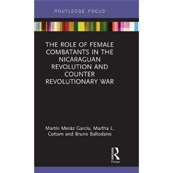 The Role Of Female Combatants In The Nicaraguan Revolution And Counter Revolutionary War Focus On Global Gender And Sexuality - 1