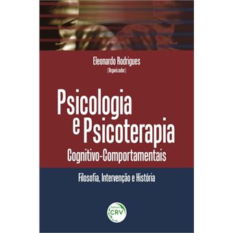 PSICOLOGIA E PSICOTERAPIA COGNITIVO-COMPORTAMENTAIS: filosofia, intervenção e história - 1