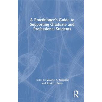A Practitionerâs Guide To Supporting Graduate And Professional Students - 1