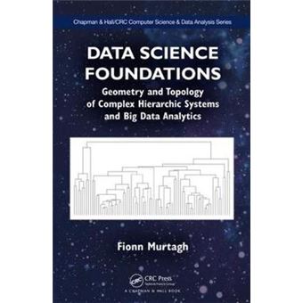 Data Science Foundations Geometry And Topology Of Complex Hierarchic Systems And Big Data Analytics Chapman  Hallcrc Computer Science  Data Analysis - 1