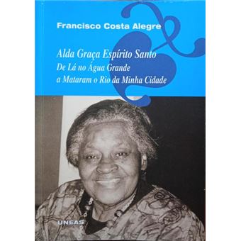 Alda graça espírito santo, de lá no água grande a mataram o rio da minha cidade (moçao de homenagem). - 1
