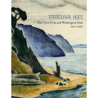 Territorial Hues The Color Print And Washington State, 19201960 - 1