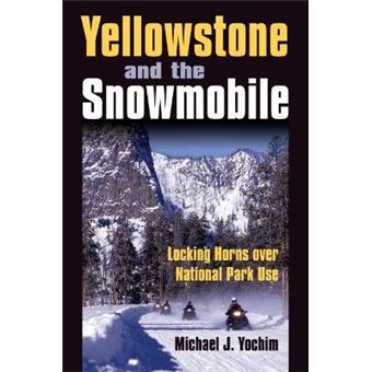Yellowstone and the Snowmobile - Locking Horns Over National Park Use - Hardback - 2009 - 1