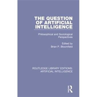 The Question Of Artificial Intelligence Philosophical And Sociological Perspectives Volume 2 Routledge Library Editions Artificial Intelligence - 1