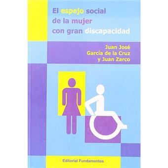 El Espejo Social de La Mujer Con Gran Discapacidad : Barreras Sociales Para Retornar a Una Vida Normal - 1