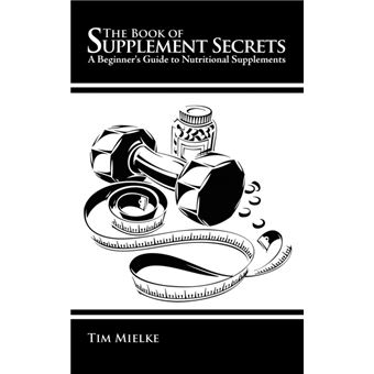The Book of Supplement Secrets - A Beginner's Guide to Nutritional Supplements - Paperback / softback - 2009 - 1