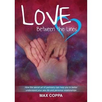 Love Between the Lines - How the Secret Art of Palmistry Can Help You to Better Understand Your Sex Life and Personal Relationships - Paperback / softback - 2014 - 1