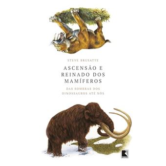 Ascensão E Reinado Dos Mamíferos Das Sombras Dos Dinossauros Até Nós - 1