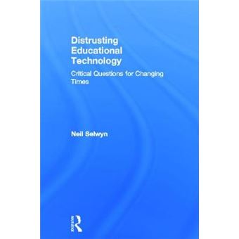 Distrusting Educational Technology - Critical Questions for Changing Times - Hardback - 2013 - 1
