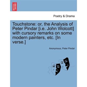 Touchstone - Or, the Analysis of Peter Pindar [I.E. John Wolcott] with Cursory Remarks on Some Modern Painters, Etc. [In Verse.] - Paperback / softback - 2011 - 1