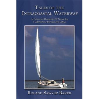 Tales of the Intracoastal Waterway - An Account of a Passage from the Florida Keys to Cape Cod on a Seventeen Foot Catboat - Paperback / softback - 2010 - 1
