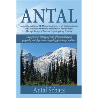 Antal - An Autobiography and My Memoir an Account of My Life's Experiences and a Search Into My Identity and Historical Relevant Events Through the Ages of Time and Beginning of My Ethnicity - Paperback / softback - 2014 - 1