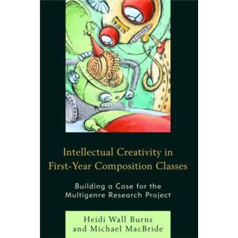 Intellectual Creativity in First-Year Composition Classes : Building a Case for the Multigenre Research Project - 1