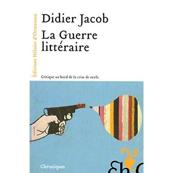 La Guerre Littéraire - Critique Au Bord De La Crise De Nerfs - 1