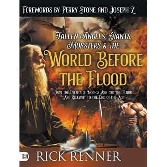 Fallen Angels, Giants, Monsters and the World Before the Flood: How the Events of Noah's Ark and the Flood Are Relevant to the End of the Age - 1