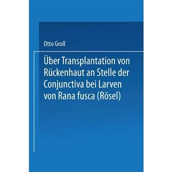 Uber Transplantation Von Ruckenhaut an Stelle Der Conjunctiva Bei Larven Von Rana Fusca (Rosel) - Paperback / softback - 0 - 1