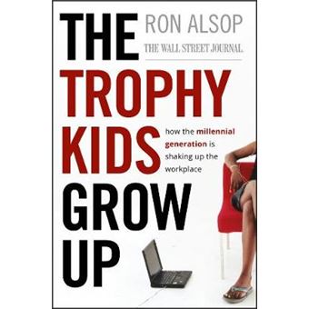 The Trophy Kids Grow Up - How the Millennial Generation is Shaking Up the Workplace - Hardback - 2008 - 1