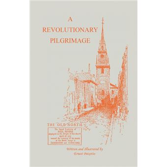 The Revolutionary Pilgrimage, Being an Account of a Series of Visits to Battlegrounds, and Other Places Made Memorable by the War of the Revolution - Paperback / softback - 2013 - 1