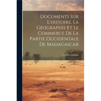 Documents Sur Lhistoire La Gographie Et Le Commerce De La Partie Occidentale De Madagascar - 1