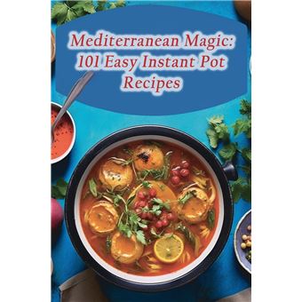 Mediterranean Magic 101 Easy Instant Pot Recipes - 1