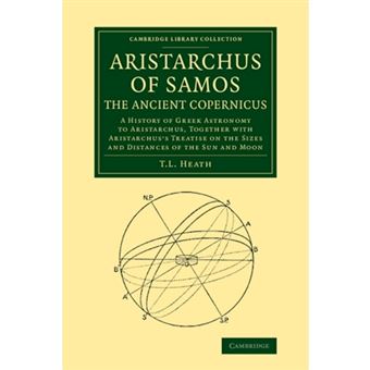 Aristarchus of Samos, the Ancient Copernicus - A History of Greek Astronomy to Aristarchus, Together with Aristarchus's Treatise on the Sizes and Distances of the Sun and Moon - Paperback - 2013 - 1