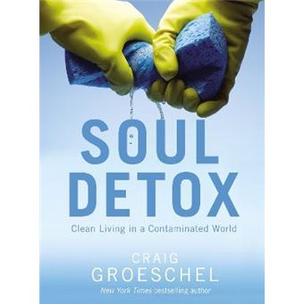 Soul Detox : Clean Living in a Contaminated World - 1
