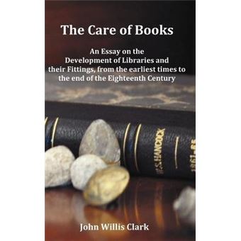The Care of Books - An Essay on the Development of Libraries and Their Fittings, from the Earliest Times to the End of the Eighteenth Century. Fully Illustrated with Index and Footnotes. - Hardback - 2011 - 1