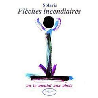 Fleches Incendiaires Ou Le Mental Aux Abois - 1