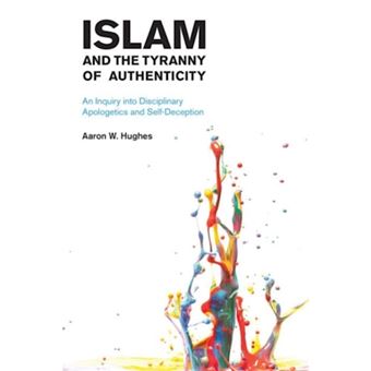 Islam and the Tyranny of Authenticity: An Inquiry into Disciplinary Apologetics and Self-Deception - Paperback - 2015 - 1