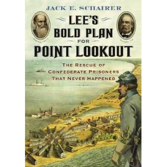 Lee's Bold Plan for Point Lookout - The Rescue of Confederate Prisoners That Never Happened - Paperback - 2008 - 1