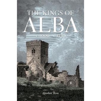 The Kings of Alba : c.1000 - c.1130 - 1