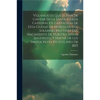 Villancicos Que Se Han De Cantar En La Santa Iglesia Catedral De Cartagena De Esta Ciudad De Murcia En Los Solemnes Maytines Del Nacimiento De Nuestro Seo - 1