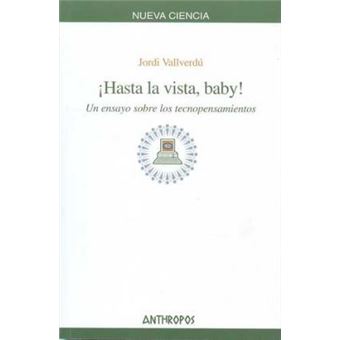 ¡Hasta la vista, baby! : un ensayo sobre los tecnopensamientos - 1