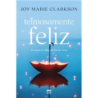 Teimosamente Feliz : Porque A Vida Pode Ser Boa - 1