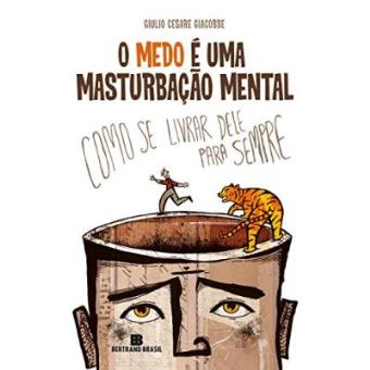 O Medo E Uma Masturbação Mental - 1