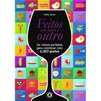 Feitos um Para o Outro: os Vinhos Perfeitos Para Combinar com 1.327 Pratos - 1