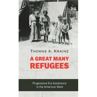 A Great Many Refugees Progressive Era Assistance in the American West - 1