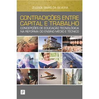 Contradições Entre Capital e Trabalho: Concepções de Educação Tecnológica na Reforma do Ensino Médio e Técnico - 1